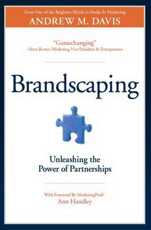 Brandscaping: Unleashing the Power of Partnerships de Andrew M. Davis