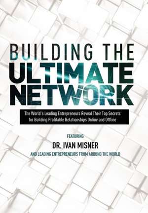 Building the Ultimate Network de Ivan Misner