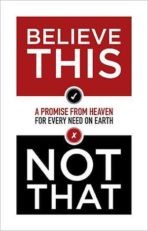 Believe This Not That: A Promise from Heaven for Every Need on Earth de Thomas Nelson Publishers