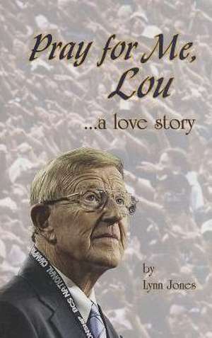 Pray for Me, Lou: A Love Story de Lynn Jones