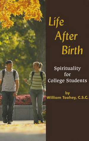 Life After Birth: Spirituality for College Students de William Toohey