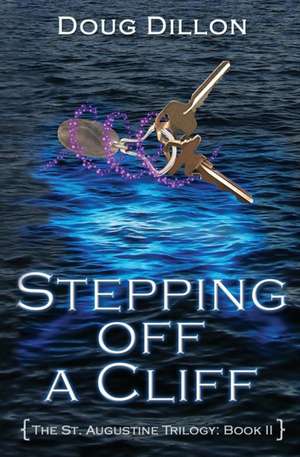 Stepping Off a Cliff [The St. Augustine Trilogy: Book II] de Doug Dillon