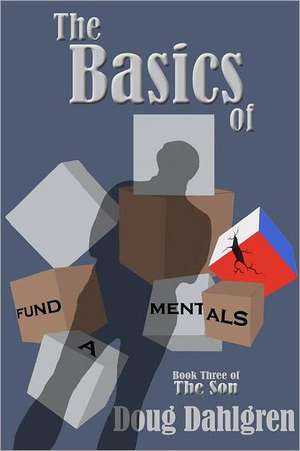 The Basics of Fundamentals: A Journey Through Lyme Disease de Doug Dahlgren