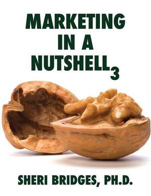 Marketing in a Nutshell 3 de Sheri Bridges