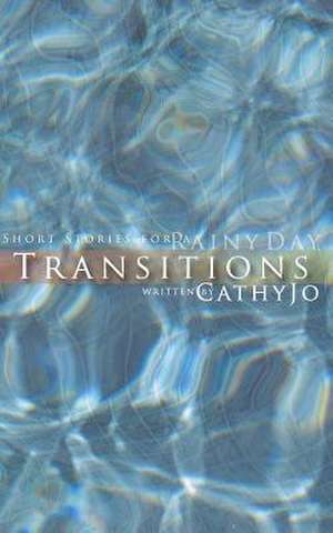 Transitions: Short Stories for a Rainy Day de Cathy Jo