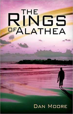 The Rings of Alathea: 30 Day Journey to a New and Healthier You de Dan Moore