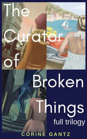 The Curator of Broken Things Trilogy de Corine S Gantz