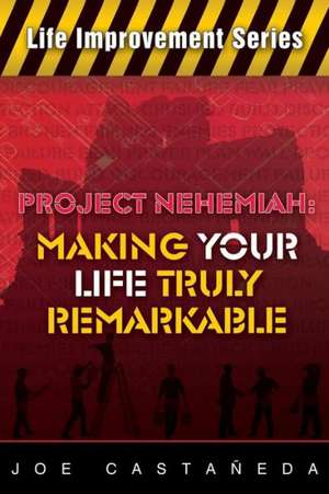 Project Nehemiah: Making Your Life Truly Remarkable de Joe Castaneda