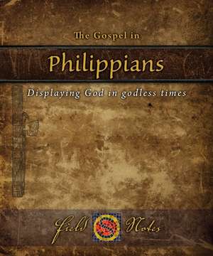 The Gospel in Philippians: Displaying God in Godless Times de Th. M . Astorga, Carlos