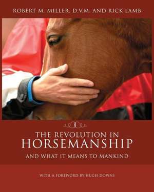 The Revolution in Horsemanship: And What It Means to Mankind de Robert M. Miller