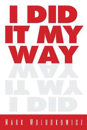 I Did It My Way de Mark Wolodkowicz