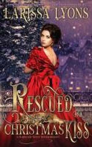 Rescued by a Christmas Kiss de Larissa Lyons