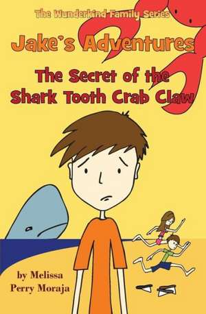 Jake's Adventures - The Secret of the Shark Tooth Crab Claw de Melissa Perry Moraja