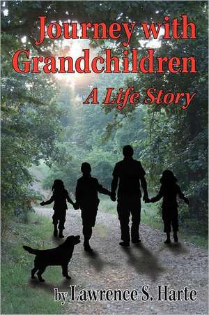 Journey with Grandchildren: A Life Story de Lawrence S. Harte