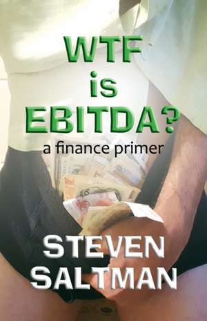 WTF Is EBITDA? de Steven Saltman