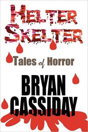 Helter Skelter: Tales of Horror de Bryan Cassiday