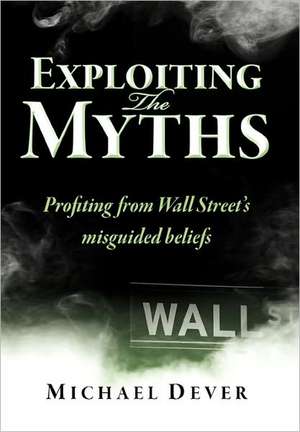 Exploiting the Myths de Michael Dever