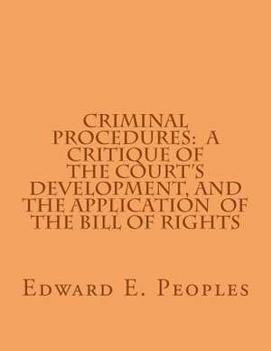 Criminal Procedures: A Critique of the Court's Development, and the Application de Edward E. Peoples