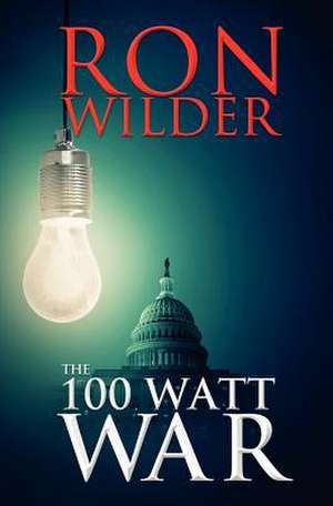 The 100 Watt War de Ron Wilder