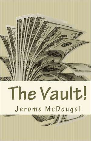 The Vault!: How to Attain It, Keep It and Pass It Along de Jerome McDougal