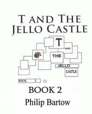 T and the Jello Castle-Book 2 de Philip Bartow