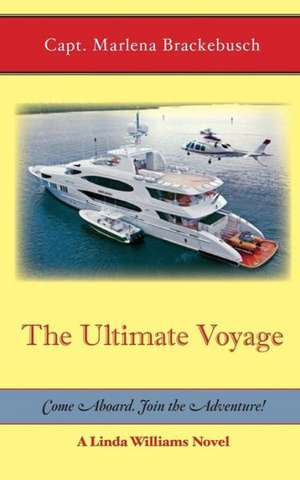 The Ultimate Voyage: Come Aboard. Join the Adventure! de Capt Marlena Brackebusch