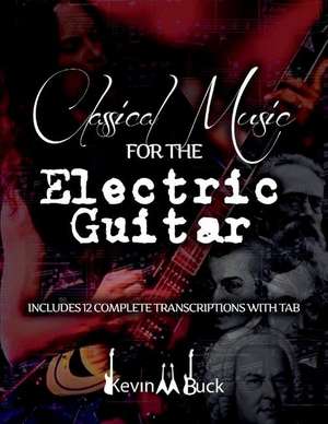 Classical Music for the Electric Guitar de Kevin Buck