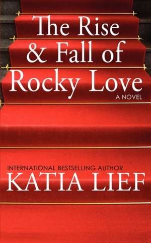 The Rise and Fall of Rocky Love de Katia Lief