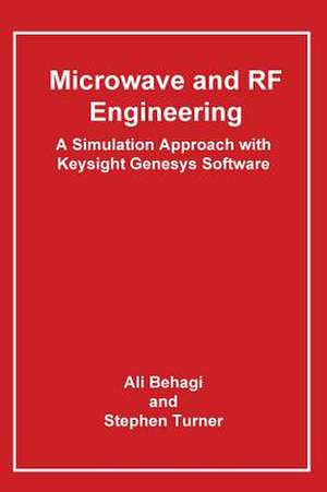 Microwave and RF Engineering- A Simulation Approach with Keysight Genesys Software de Ali a. Behagi