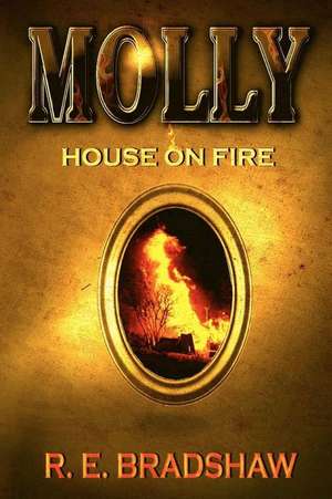 Molly: House on Fire de R. E. Bradshaw