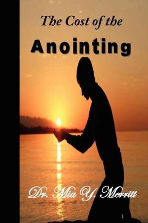 The Cost of the Anointing de Mia Y. Merritt