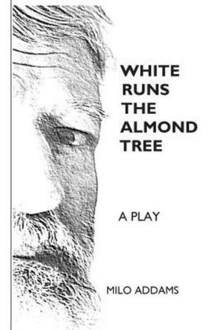 White Runs the Almond Tree: A Reasoned Way to Study the Old Testament de Milo Addams