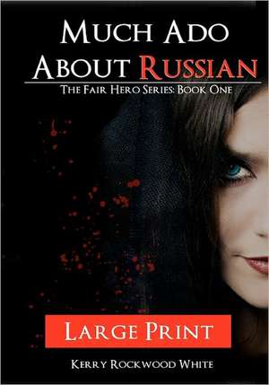 Much ADO about Russian: Book One Large Print Edition de Kerry Rockwood White