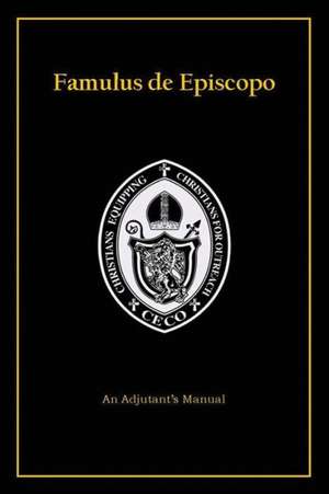 Famulus de Episcopo: An Adjutant's Manual de Ceco Fellowship School of Adjutancy