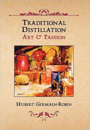 Traditional Distillation Art & Passion de Hubert Germain-Robin