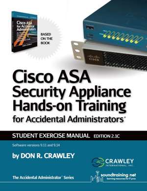 Cisco ASA Security Appliance Hands-On Training for Accidental Administrators de Don R Crawley