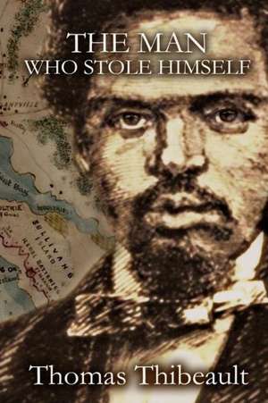 The Man Who Stole Himself: A Novel of the Civil War de Thomas Thibeault