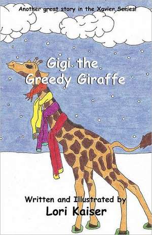 Gigi the Greedy Giraffe de Lori Kaiser