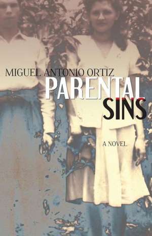 Parental Sins de Miguel Antonio Ortiz