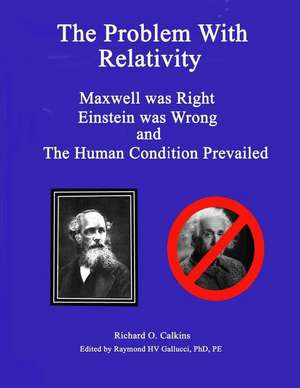 The Problem with Relativity de Richard O. Calkins