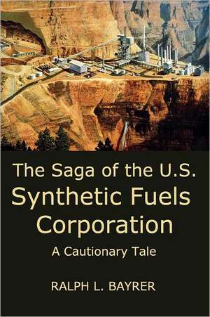 The Saga of the U.S. Synthetic Fuels Corporation de Ralph L. Bayrer