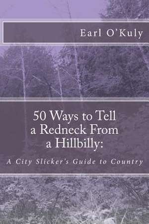 50 Ways to Tell a Redneck from a Hillbilly de Earl O'Kuly