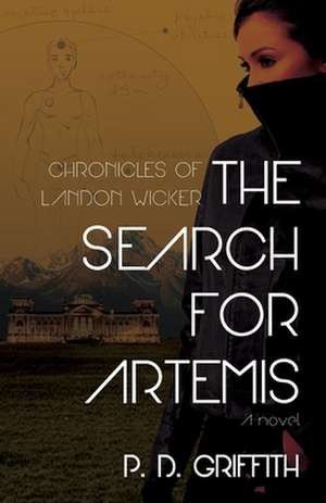 The Search for Artemis (the Chronicles of Landon Wicker): Exchanging Your Will for God's de P. D. Griffith