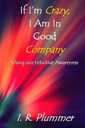 If I'm Crazy, I Am in Good Company de MS I. R. Plummer