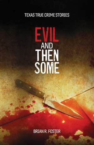 Evil and Then Some de Brian R Foster