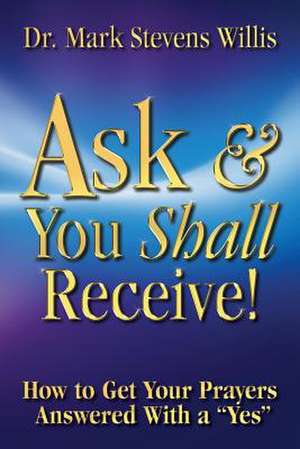 Ask & You Shall Receive! de Mark Stevens Willis