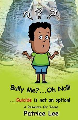 Bully Me? . . .Oh No! ! ! de Patrice Lee