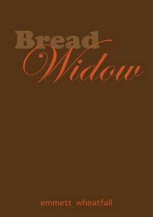 Bread Widow de Emmett Wheatfall