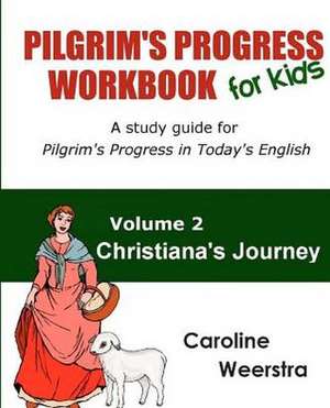 Pilgrim's Progress Workbook for Kids: A Study Guide for Pilgrim's Progress in Today's English de Caroline Weerstra