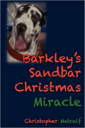 Barkley's Sandbar Christmas Miracle: Tales from the Other Side of Language de Christopher P. Metcalf